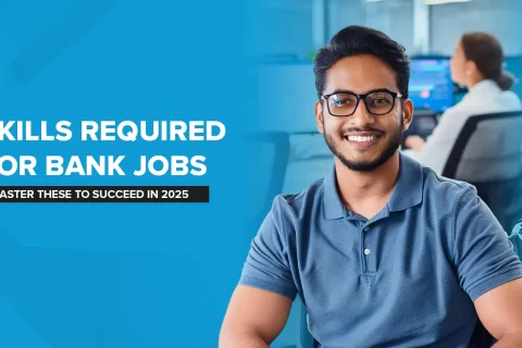 Skills Required for Bank Jobs: Master These to Succeed in 2025