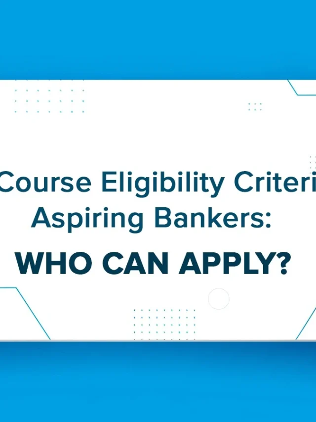 BFSI Course Eligibility Criteria for Aspiring Bankers: Who Can Apply?