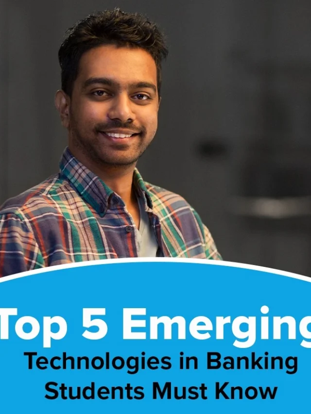 Top 5 Emerging Technologies in Banking Students Must Know