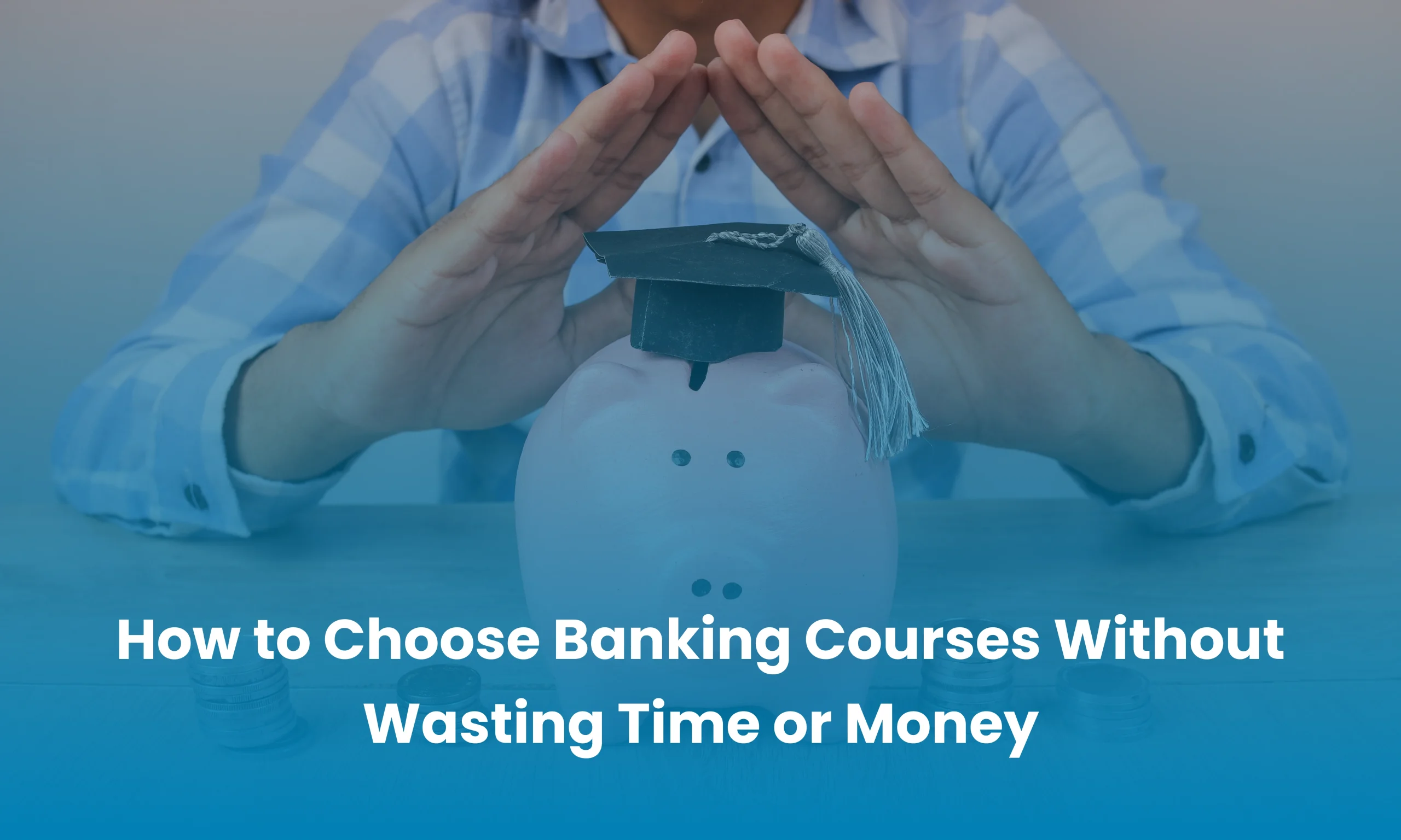 How to Choose Banking Courses